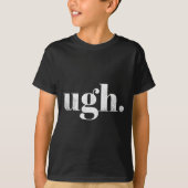 Funny Sarcastic Ugh Novelty Graphic  T-shirt (Voorkant)