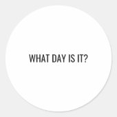 Funny Sarcastic What Day Is It Relatable Minimalis Ronde Sticker (Voorkant)