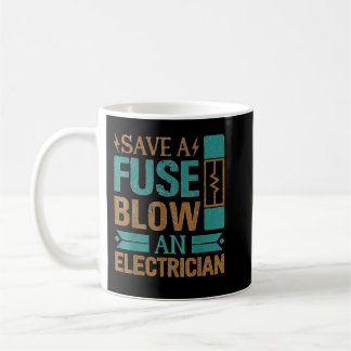 Funny Save A Fuse Blow An Electrician Cool Lineman Koffiemok