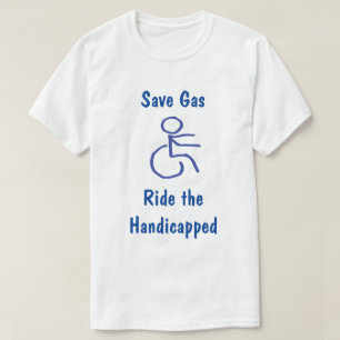 Funny Save Gas - Ride the Handicapped T-shirt