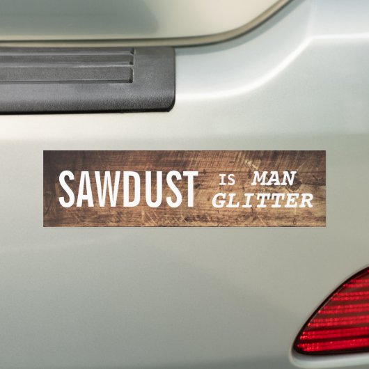 Funny SAWDUST IS MAN GLITTER Bumpersticker (Op auto)