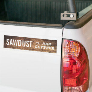 Funny SAWDUST IS MAN GLITTER Bumpersticker