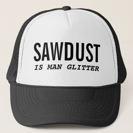 Funny SAWDUST IS MAN GLITTER Trucker Pet (Voorkant)