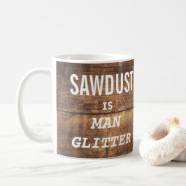 Funny SAWDUST IS MAN GLITTER Typografie Koffiemok