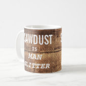 Funny SAWDUST IS MAN GLITTER Typografie Koffiemok (Voorkant links)