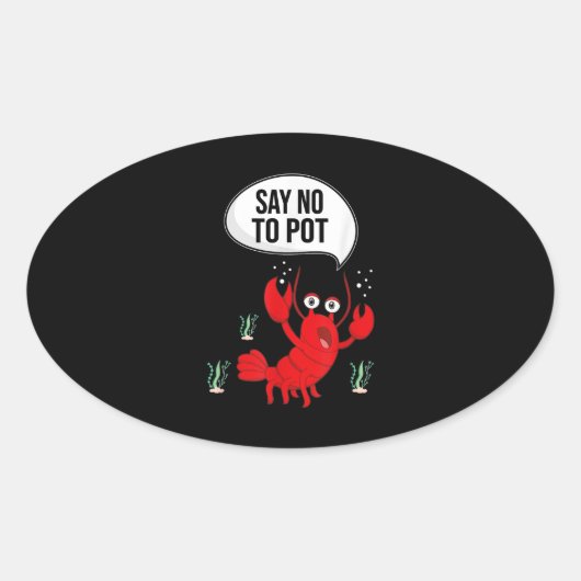Funny say no-Pot Anti-Drug Cute Lobster Gift Ovale Sticker (Voorkant)