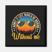 Funny Saying Admit It Life Would Be Boring Without Magneet (Voorkant)