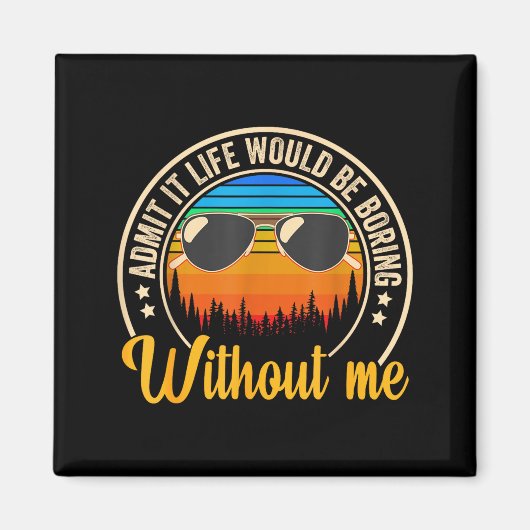 Funny Saying Admit It Life Would Be Boring Without Magneet (Voorkant)