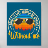 Funny Saying Admit It Life Would Be Boring Without Poster (Voorkant)