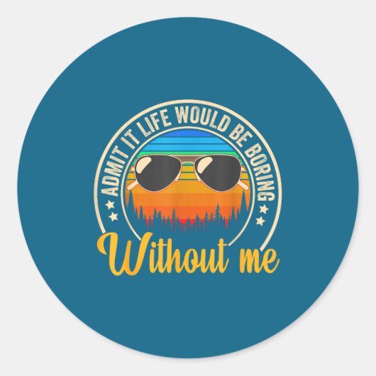 Funny Saying Admit It Life Would Be Boring Without Ronde Sticker (Voorkant)