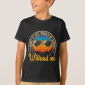 Funny Saying Admit It Life Would Be Boring Without T-shirt (Voorkant)
