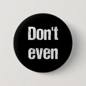 Funny Saying - Don't Even Shirt  Ronde Button 5,7 Cm (Voorkant)