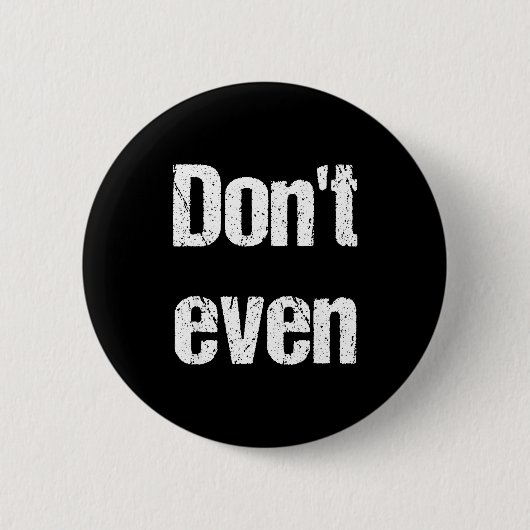 Funny Saying - Don't Even Shirt Ronde Button 5,7 Cm (Voorkant)