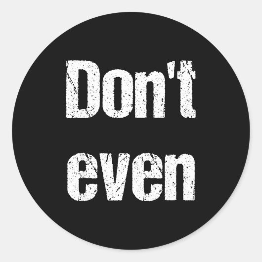 Funny Saying - Don't Even Shirt  Ronde Sticker (Voorkant)