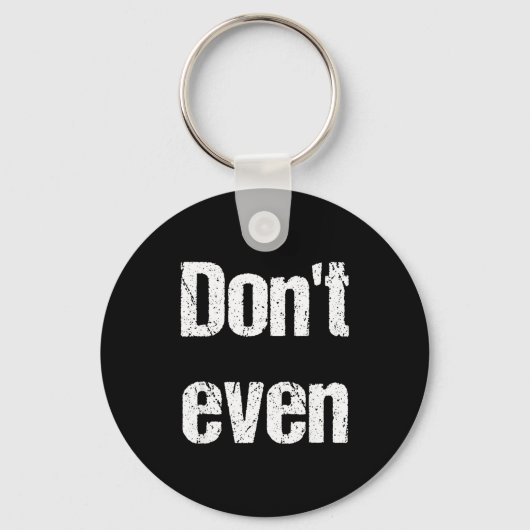 Funny Saying - Don't Even Shirt Sleutelhanger (Voorkant)