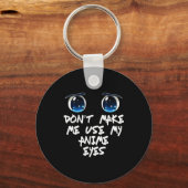 Funny Saying Don't Make Me Use My Anime Eyes Gag W Sleutelhanger (Voorkant)