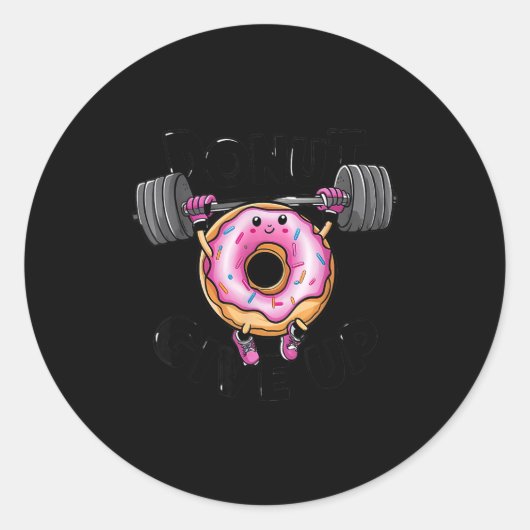Funny Saying Donut Give Up Gym Weight Lifting Work Ronde Sticker (Voorkant)
