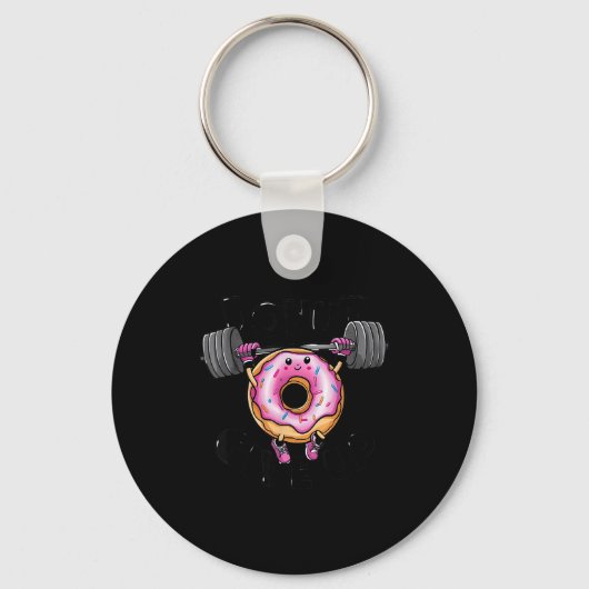 Funny Saying Donut Give Up Gym Weight Lifting Work Sleutelhanger (Voorkant)