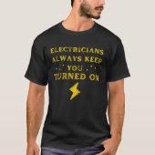 Funny Saying Electricians Always Keep You Turned O T-shirt (Voorkant)