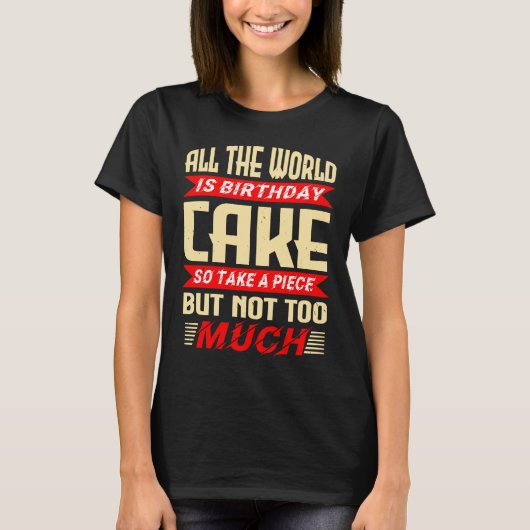 Funny Saying for Birthday Cake Gift T-shirt (Voorkant)