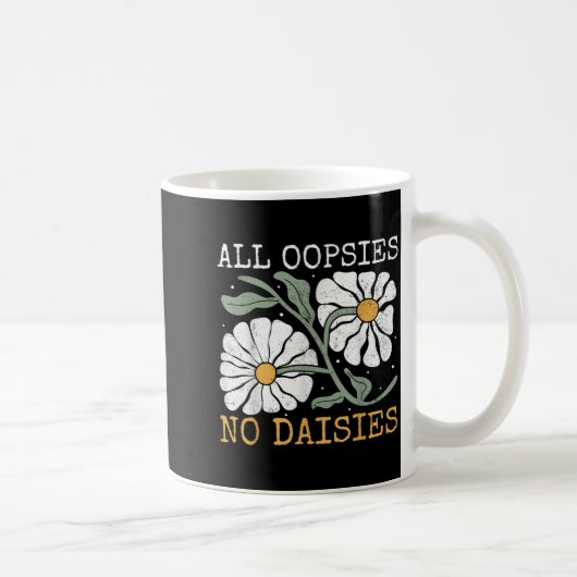 Funny Saying Humor All Oopsies No Daisies  Koffiemok (Rechts)