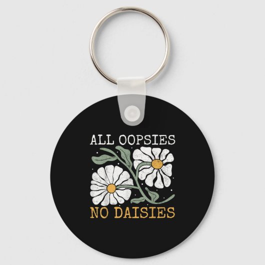 Funny Saying Humor All Oopsies No Daisies Sleutelhanger (Voorkant)