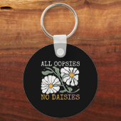 Funny Saying Humor All Oopsies No Daisies Sleutelhanger (Voorkant)