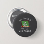 Funny Saying I'll Just Wait Until It's Quiet Women Ronde Button 5,7 Cm (Voorkant /achterkant)