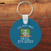 Funny Saying I'll Just Wait Until It's Quiet Women Sleutelhanger (Voorkant)