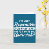 Funny Saying I'm Only Resnsible For What I Say Sar Kaart (Gele Bloem)