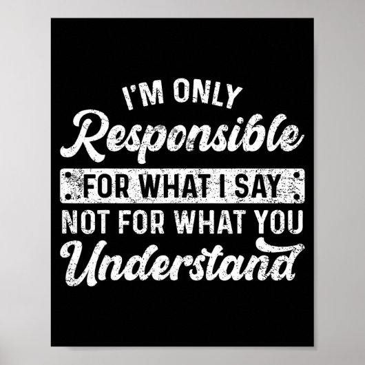 Funny Saying I'm Only Resnsible For What I Say Sar Poster (Voorkant)