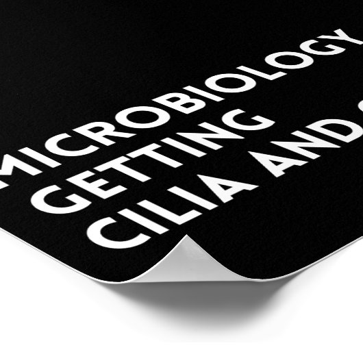 Funny Saying Microbiology Getting Cilia And Cilia Poster (Hoek)