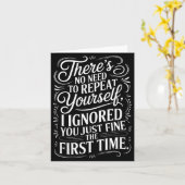 Funny Saying No Need Repeat Yourself I Ignored You Kaart (Gele Bloem)