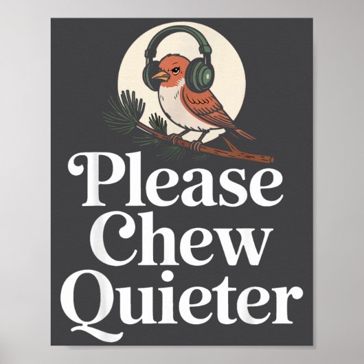 Funny Saying Please Chew Quieter Nature Bird Humor Poster (Voorkant)