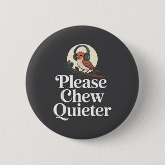 Funny Saying Please Chew Quieter Nature Bird Humor Ronde Button 5,7 Cm