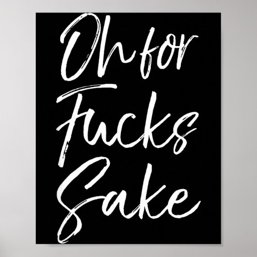Funny Saying Sarcastic Quote Oh For Fors Sake Poster (Voorkant)