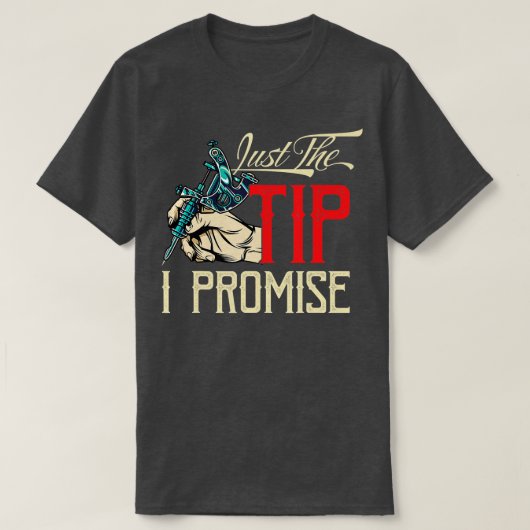 Funny Saying Tattoo Artist Just the tip i promise T-shirt (Design voorkant)