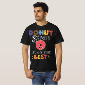 Funny Saying Test Day Gift Teacher - Donut Stress  T-shirt (Voorkant volledig)