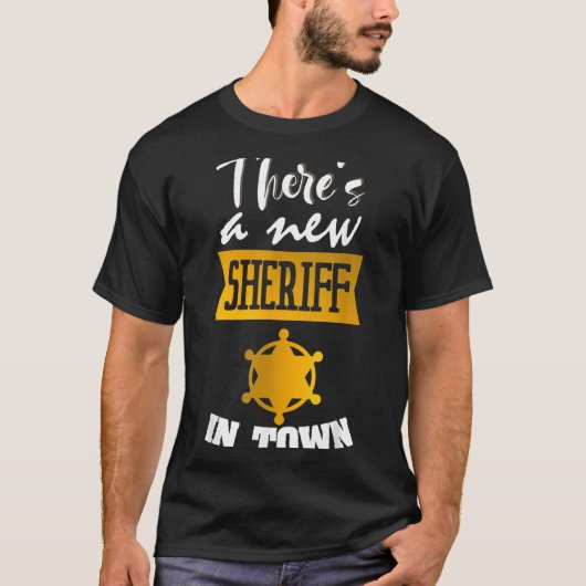 Funny Saying There's A New Sheriff In Town Deputy T-shirt (Voorkant)