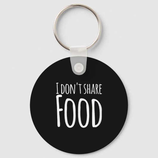 Funny Sayings - I Don't Share Food Sleutelhanger (Voorkant)