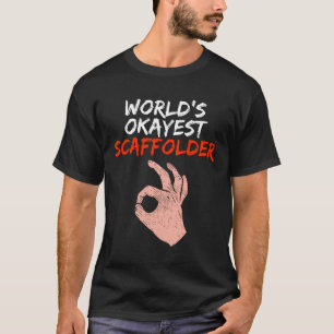 Funny Scaffolder Scaffolding Scaffold Builder Gift T-shirt