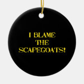 Funny Scapegoat Quote A Bold Statement on Blame Keramisch Ornament (Voorkant)