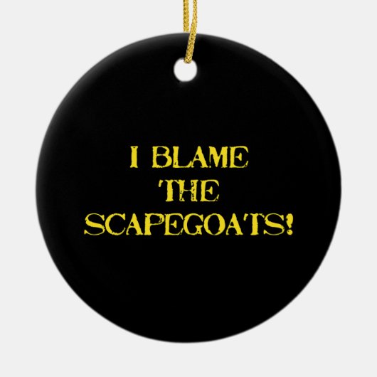 Funny Scapegoat Quote A Bold Statement on Blame Keramisch Ornament (Voorkant)