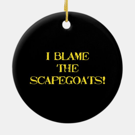 Funny Scapegoat Quote A Bold Statement on Blame Keramisch Ornament (Achterkant)