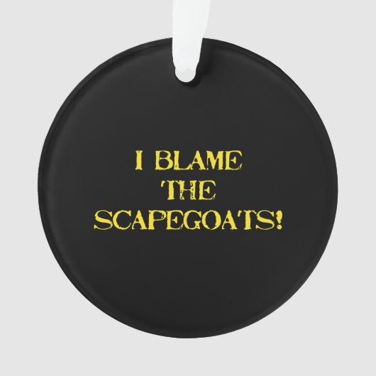 Funny Scapegoat Quote A Bold Statement on Blame Ornament (voorkant)