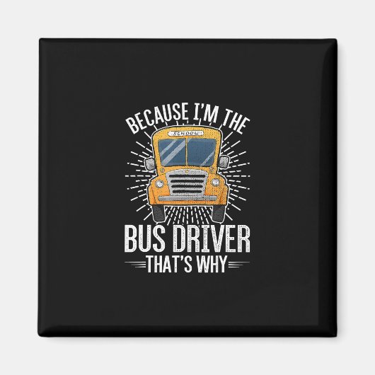 funny school bus design im bus driver thats why. magneet (Voorkant)