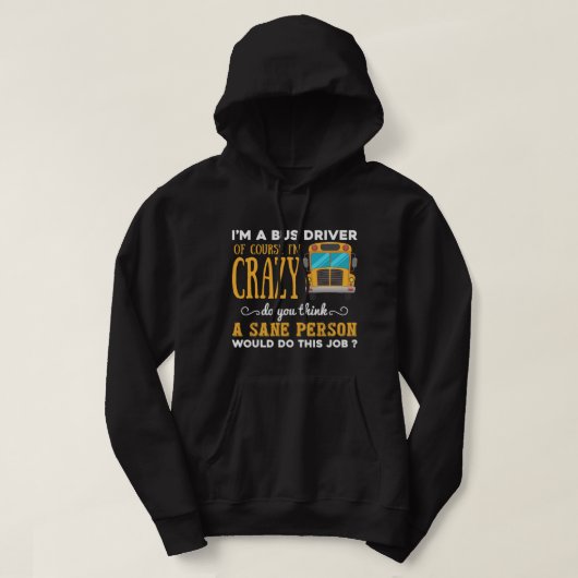Funny School Bus Driver Gift Im a Crazy Bus Driver Hoodie (Design voorkant)