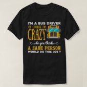 Funny School Bus Driver Gift Ix27m a Crazy Bus Dri T-shirt (Design voorkant)