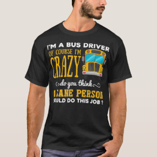 Funny School Bus Driver Gift Ix27m a Crazy Bus Dri T-shirt