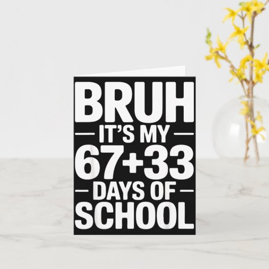 Funny School Countdown Saying Bruh Its My 67 33  Kaart (Gele Bloem)
